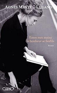 Entre mes mains le bonheur se faufile de A. Martin-Lugand