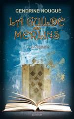 La Guilde des Merlins, Tome 1 : Le Magicien de Cendrine Nougué