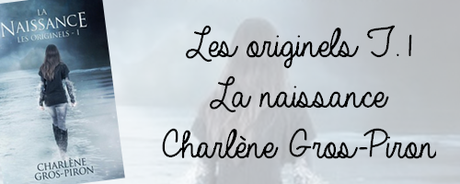 Les originels T.1: La naissance de Charlène Gros-Piron