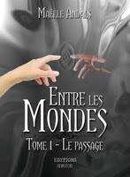 Entre les Mondes - tome 1 : Le Passage - Maëlle Andals