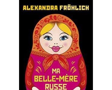 Ma belle-mère russe et autres catastrophes – Alexandra Fröhlich