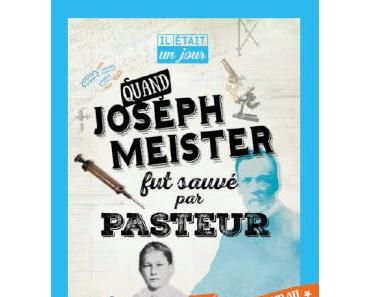 Quand Joseph Meister fut sauvé par Pasteur – Lorris Murail