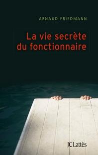 La vie secrète du fonctionnaire, Arnaud Friedmann