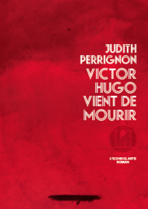 Victor Hugo vient de mourir • Judith Perrignon