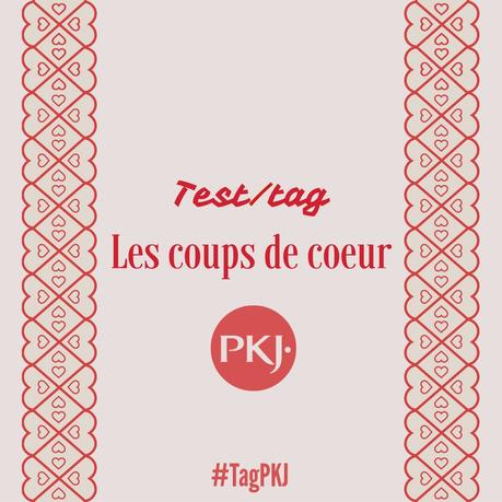 TAG PKJ : Les coups de cœur