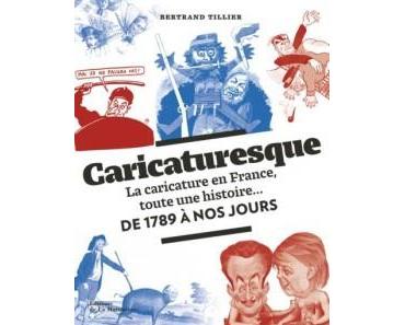 Caricaturesque, la caricature en France, toute une histoire… (Tillier) – Editions de La Martinière – 35€