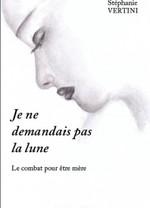 Je ne demandais pas la lune - Le combat pour être mère