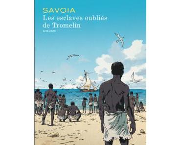 Les esclaves oubliés de Tromelin, une BD de Savoia