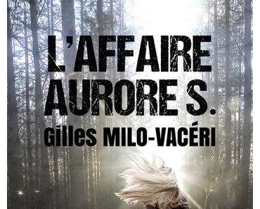 L'affaire Aurore S. (Gilles Milo-Vacéri)