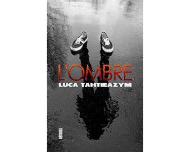 Ombre, un roman de Luca Tahtieazym