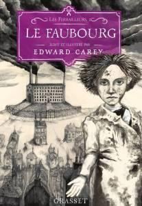 Les Ferrailleurs 2. Le Faubourg, d’Edward Carey (2016)
