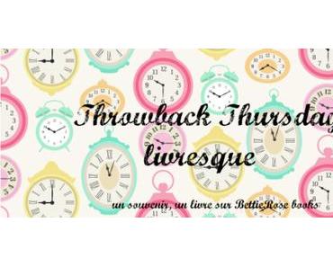 (Nouveau RDV littéraire) // Throwback Thursday Livresque #1