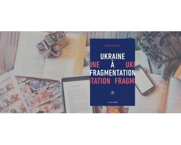 Ukraine à fragmentation | Frédérick Lavoie
