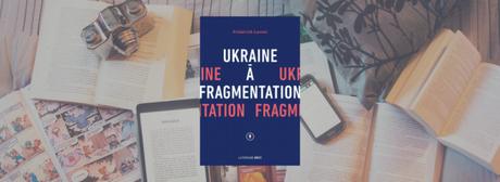 Ukraine à fragmentation | Frédérick Lavoie