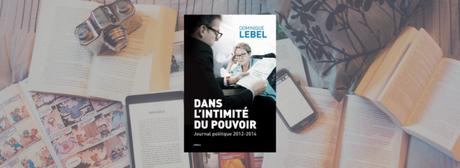 Dans l’intimité du pouvoir | Dominique Lebel