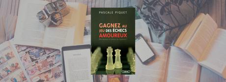 Gagnez au jeu des échecs amoureux | Pascale Piquet