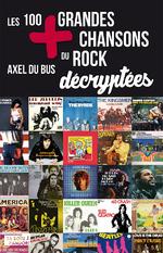 Les 100 plus grandes chansons du rock décryptées d'Axel Du Bus