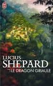 Lucius Shepard – Le dragon Griaule