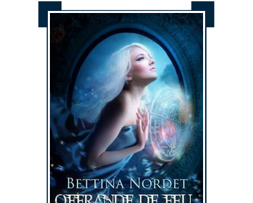 La Geste des Exilés, #3 : Offrande de feu ~ Bettina Nordet