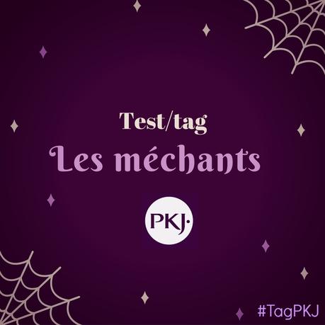 TAG PKJ – Les Méchants