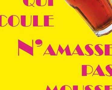 Bière qui coule n’amasse pas mousse