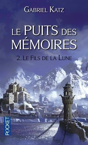 Le Puits des Mémoires, tome 2 : Le Fils de la Lune de Gabriel Katz