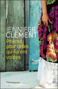 Jennifer Clement – Prières pour celles qui furent volées ***