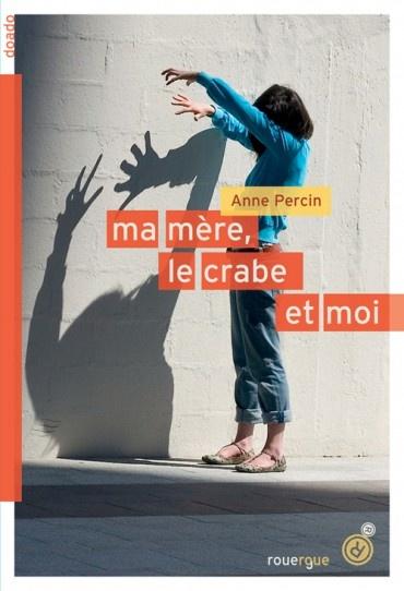 Ma mère, le crabe et moi. Anne PERCIN (Dès 13 ans)