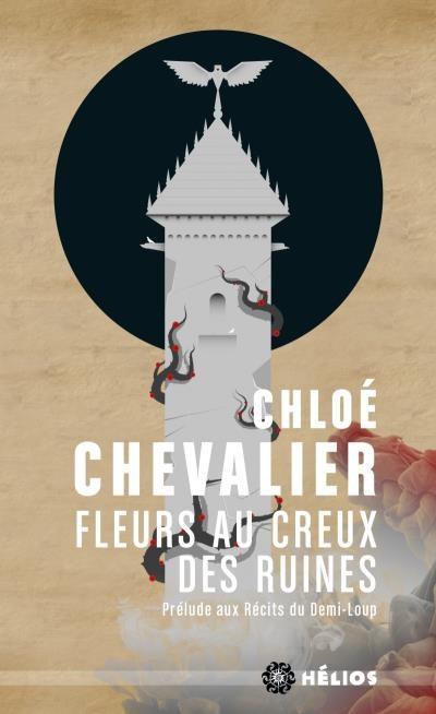 Fleurs au creux des ruines : Prélude aux récits du Demi-loup de Chloé Chevalier
