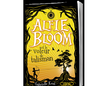 Alfie Bloom et le voleur de talisman, T2, de Gabrielle Kent - Editions MICHEL LAFON