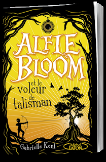 Alfie Bloom et le voleur de talisman, T2, de Gabrielle Kent - Editions MICHEL LAFON