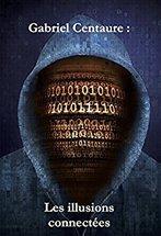 Gabriel Centaure : Les illusions connectées