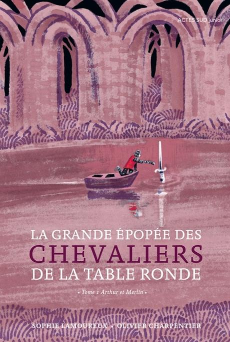 La grande épopée des chevaliers de la table ronde, tome 1 : Arthur et Merlin - Sophie Lamoureux et Olivier Charpentier