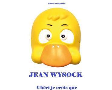 Chéri, je crois que j’ai tué ton père ! de Jean Wisock