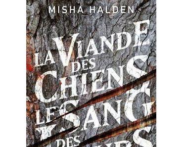 La viande des chiens, le sang des loups - Misha Halden