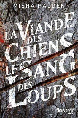 La viande des chiens, le sang des loups - Misha Halden