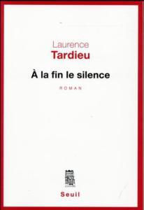 Laurence Tardieu – A la fin le silence ****