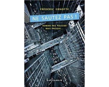 Ne sautez pas de Frederic Ernotte : roman pas excellent mais presque