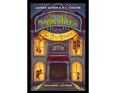 Le Musée des Monstres Tome 1 : La tête réduite, Lauren Oliver & H.C. Chester