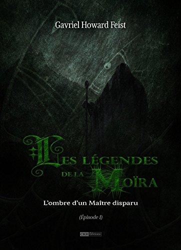 Les légendes de la Moïra [Saison 1 - Épisode 1]: L'ombre d'un Maître disparu par [Howard Feist, Gavriel]