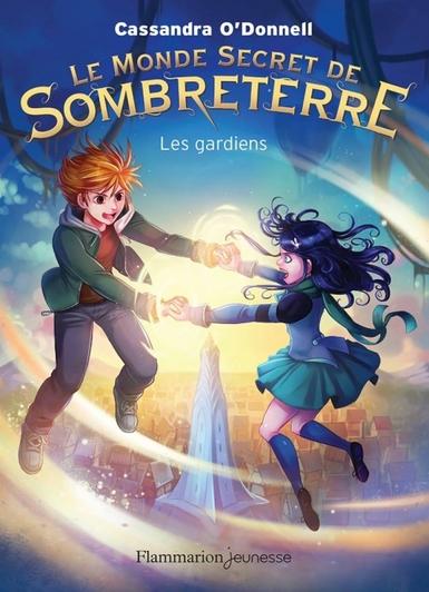 Le monde secret de Sombreterre, tome 2 : Les Gardiens (Cassandra O'Donnell)