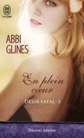 Désir fatal #3 – En plein cœur – Abbi Glines ♥♥♥♥♥