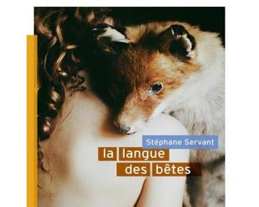 La langue des bêtes - Stéphane Servant