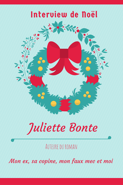 [Interview de Noël] Juliette Bonte, auteure de Mon ex, sa copine, mon faux mec et moi