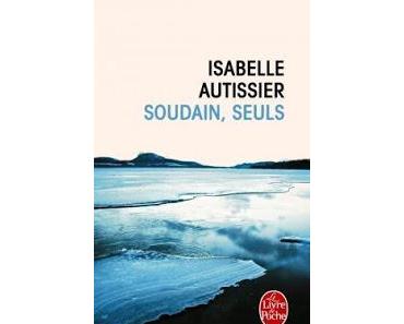 Soudain, seuls.Isabelle Autissier.Editions Le Livre de Po...