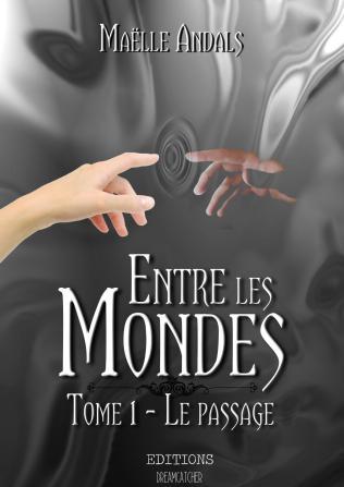 Entre les Mondes – tome 1 : Le passage de Maëlle Andals