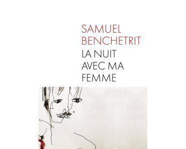 Samuel Benchetrit – La nuit avec ma femme ***
