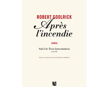 News :  Après l'incendie - Robert Goolrick (Anne Carrière)