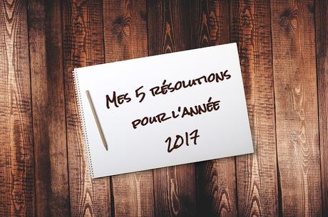 [Perso] Mes 5 résolutions pour l'année 2017