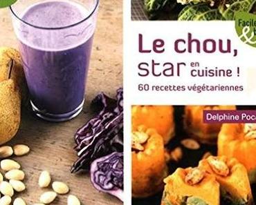 Le chou, star en cuisine ! 60 recettes végétariennes. Delphine POCARD - 2016